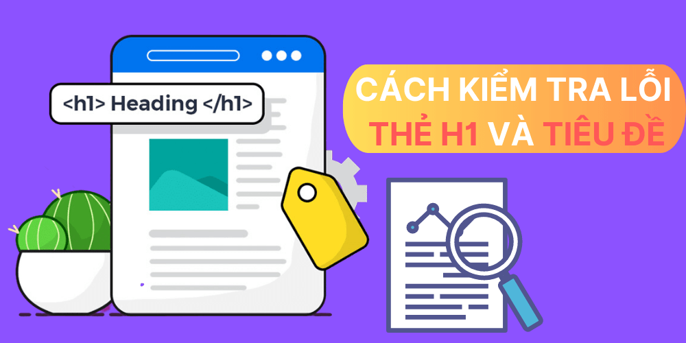 Cách kiểm tra lỗi thẻ H1 và thẻ tiêu đề