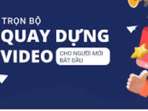 Khoá Học Quay Dựng Video